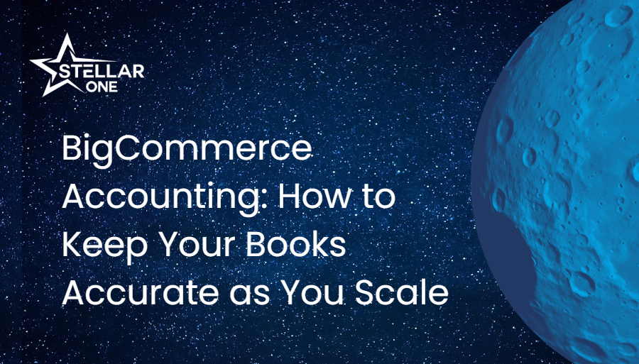 BigCommerce Accounting: How to Keep Your Books Accurate as You Scale