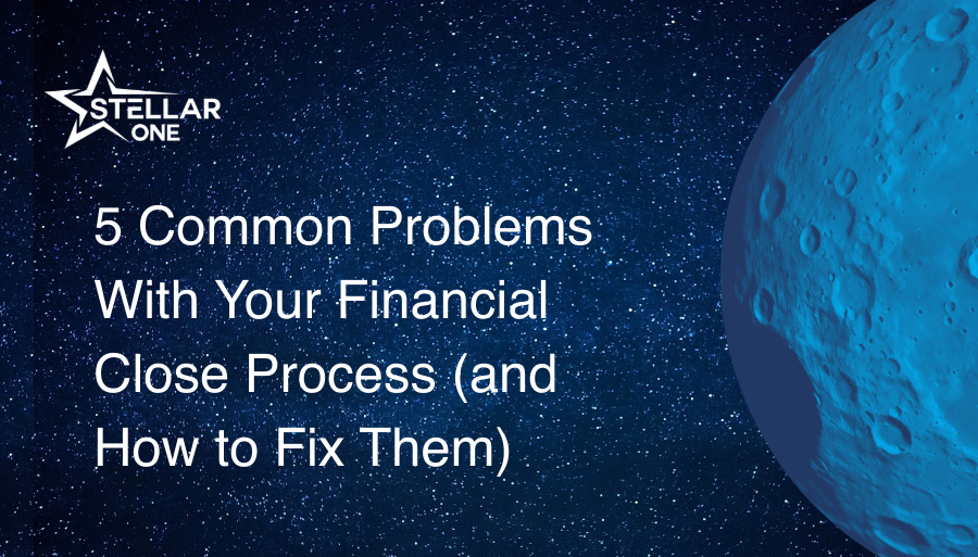 5 Common Problems With Your Financial Close Process (and How to Fix Them)