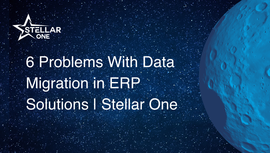 6 Problems With Data Migration in ERP Solutions | Stellar One