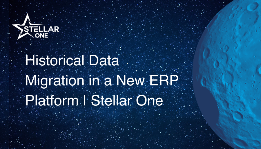 Historical Data Migration in a New ERP Platform | Stellar One