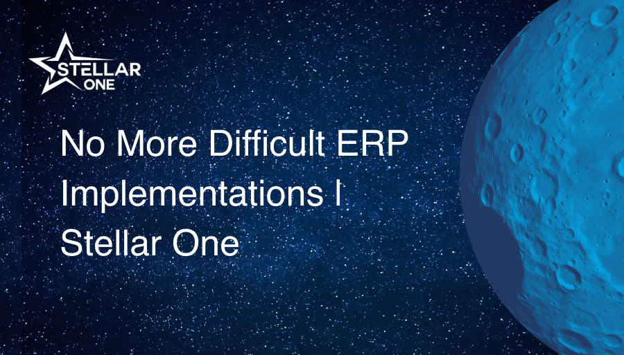 No More Difficult ERP Implementations | Stellar One