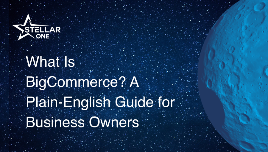 What Is BigCommerce? A Plain-English Guide for Business Owners