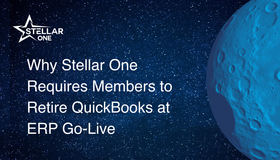 Why Stellar One Requires Members to Retire QuickBooks at ERP Go-Live